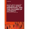 The Holy Spirit, Inspiration, and the Cultures of Antiquity: Multidisciplinary Perspectives
