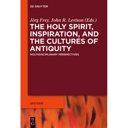 The Holy Spirit, Inspiration, and the Cultures of Antiquity: Multidisciplinary Perspectives