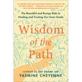 Wisdom of the Path: The Beautiful and Bumpy Ride to Healing and Trusting Our Inner Guide