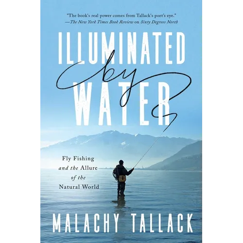 Illuminated by Water: Fly Fishing and the Allure of the Natural World