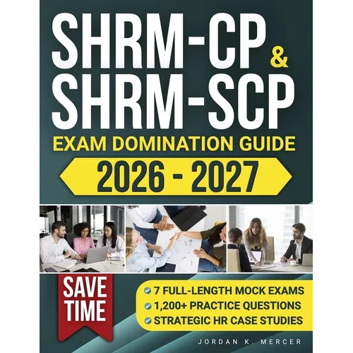 SHRM-CP & SHRM-SCP Exam Domination Guide: 1,200+ Practice Questions, 7 Full-Length Mock Exams, and Strategic HR Case Studies to Reduce Exam Anxiety, S