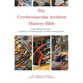 The Cerebrovascular Accident Mastery Bible: Your Blueprint for Complete Cerebrovascular Accident Management