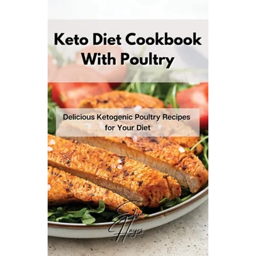 Keto Diet Cookbook With Poultry: Delicious Ketogenic Poultry Recipes for Your Diet