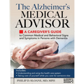 The Alzheimer's Medical Advisor: A Caregiver's Guide to Common Medical and Behavioral Signs and Symptoms in Persons with Dementia