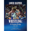 Lower Dauphin Wrestling: An Uncommon Heritage 1960-2024