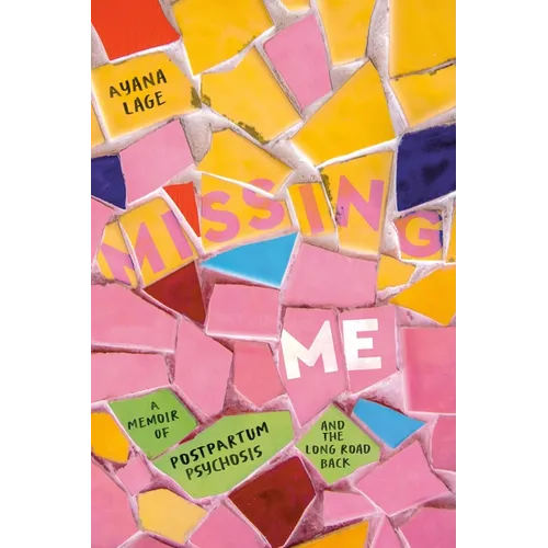 Missing Me: A Memoir of Postpartum Psychosis and the Long Road Back