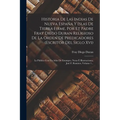 Historia De Las Indias De Nueva España Y Islas De Tierra Firme, Por Et Padre Fray Diego Duran Religioso De La Orden De Predicadores (escritor Del Sigl