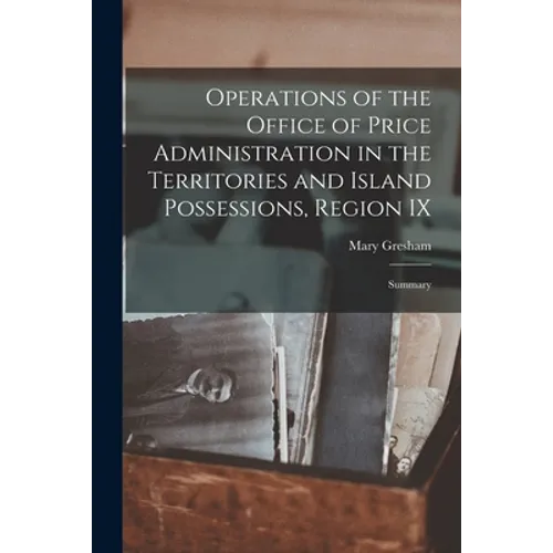 Operations of the Office of Price Administration in the Territories and Island Possessions, Region IX: Summary