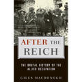 After the Reich: The Brutal History of the Allied Occupation