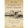 At the Frontier of God's Empire: A Missionary Odyssey in Modern China
