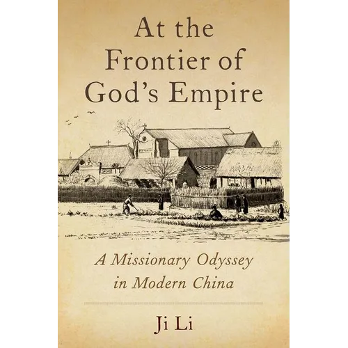 At the Frontier of God's Empire: A Missionary Odyssey in Modern China