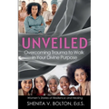 Unveiled: Overcoming Trauma to Walk in Your Divine Purpose