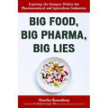 Big Food, Big Pharma, Big Lies: Exposing the Dangers Within the Pharmaceutical and Agriculture Industries