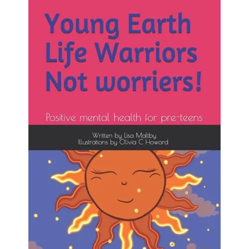 Young Earth Life Warriors - not Worriers! Positive Mental Health for pre-teens .: Positive Mental Health for Pre-Teens -Tackling Challenges & Preparin