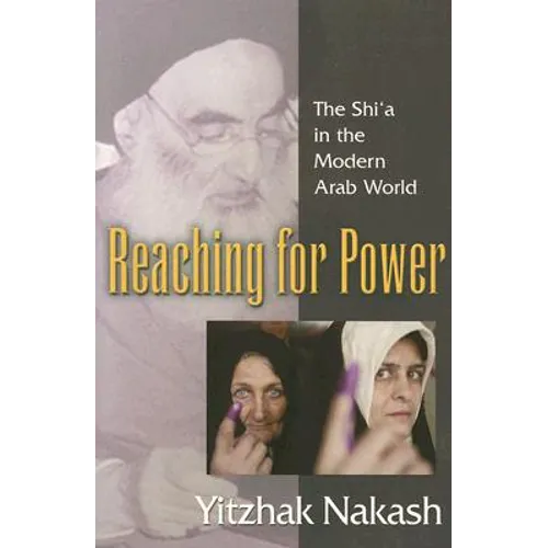 Reaching for Power: The Shi'a in the Modern Arab World