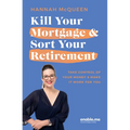 Kill Your Mortgage & Sort Your Retirement Updated Edition: The Go-To Guide for Getting Ahead