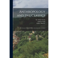 Anthropology and the Classics: Six Lectures Delivered Before the University of Oxford