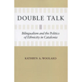 Double Talk: Bilingualism and the Politics of Ethnicity in Catalonia