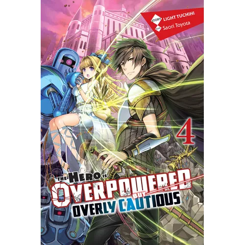 The Hero Is Overpowered But Overly Cautious, Vol. 4 (Light Novel): Volume 4