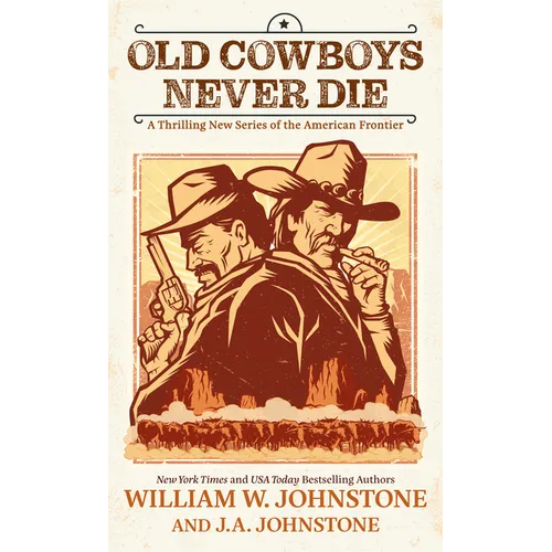 Old Cowboys Never Die: A Thrilling New Series of the American Frontier