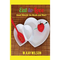 Eat to Love: sweet bites for the mouth & heart