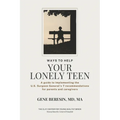 Ways to Help Your Lonely Teen: A guide to implementing the U.S. Surgeon General's 7 recommendations for parents and caregivers