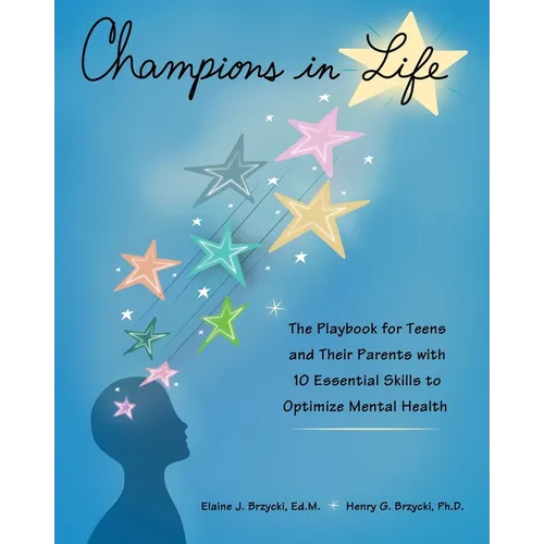 Champions in Life: The Playbook for Teens and Their Parents with 10 Essential Skills to Optimize Mental Health
