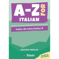 A-Z for Italian: Italian Ab Initio/Italian B: Essential vocabulary organized by topic for IB Diploma