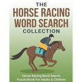The Horse Racing Word Search Collection: Large Print Word Search Puzzle Book About Horse Racing Racehorse Champions, Jockeys, Trainers... & More Horse