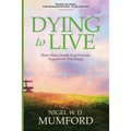 Dying to Live: How Near Death Experiences Transform Our Faith