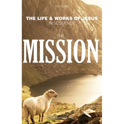 The Mission: The Life & Works of Jesus in Sequence - Part 2
