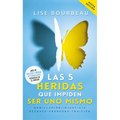 Las 5 Heridas Que Impiden Ser Uno Mismo / Heal Your Wounds & Find Your True Self: Finally, a Book That Explains Why It's So Hard Being Yourself!
