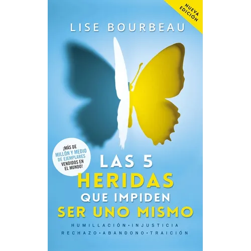 Las 5 Heridas Que Impiden Ser Uno Mismo / Heal Your Wounds & Find Your True Self: Finally, a Book That Explains Why It's So Hard Being Yourself!