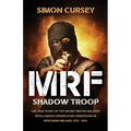 MRF Shadow Troop: The untold true story of top secret British military intelligence undercover operations in Belfast, Northern Ireland, 1972-1974