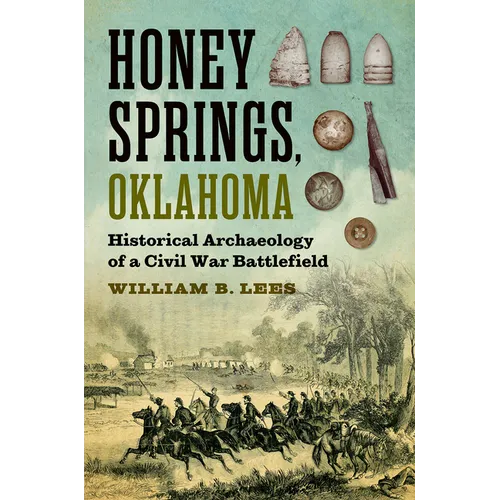Honey Springs, Oklahoma: Historical Archaeology of a Civil War Battlefield