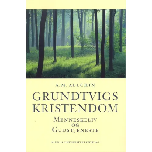 Grundtvigs Kristendom: Menneskeliv Og Gudstjeneste
