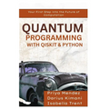 Quantum Programming with Qiskit & Python: Your First Step into the Future of Computation