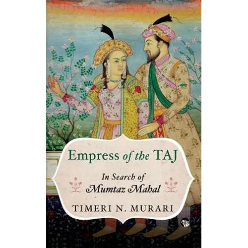 Empress of the Taj: In Search of Mumtaz Mahal