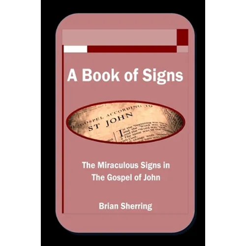 A Book of Signs: The Miraculous Signs in the Book of John