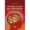 Neuroeducación Para Educadores: El cómo y el porqué de las dificultades de aprendizaje de nuestros niños