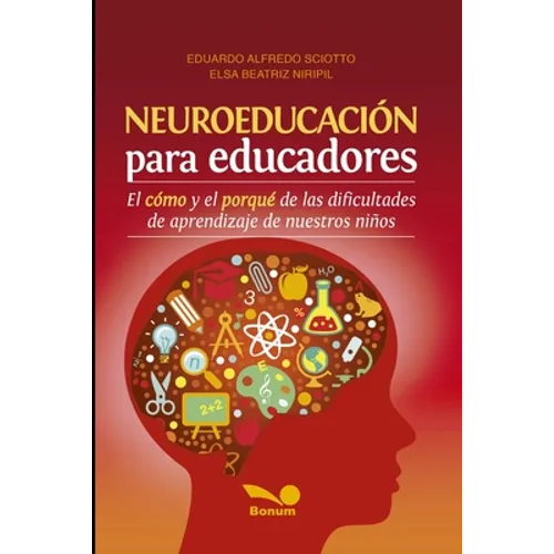 Neuroeducación Para Educadores: El cómo y el porqué de las dificultades de aprendizaje de nuestros niños