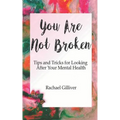 You Are Not Broken: Tips and Tricks for Looking After Your Mental Health