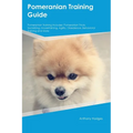 Pomeranian Training Guide Pomeranian Training Includes: Pomeranian Tricks, Socializing, Housetraining, Agility, Obedience, Behavioral Training, and Mo