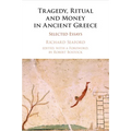 Tragedy, Ritual and Money in Ancient Greece: Selected Essays