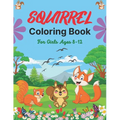 SQUIRREL Coloring Book For Girls Ages 8-12: A Unique Collection Of 40 Coloring Pages (Cool children's gifts)