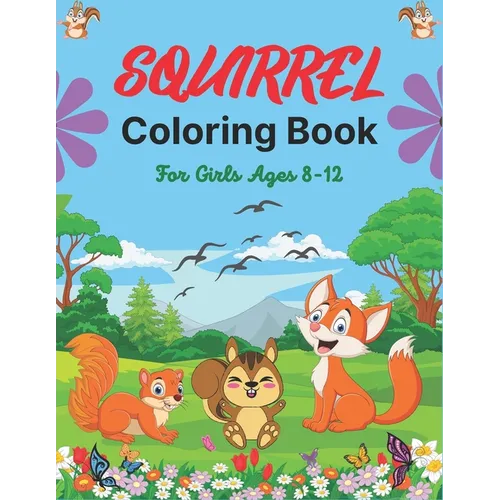 SQUIRREL Coloring Book For Girls Ages 8-12: A Unique Collection Of 40 Coloring Pages (Cool children's gifts)