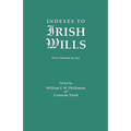 Indexes to Irish Wills. Five Volumes in One