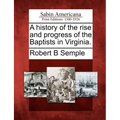 A History of the Rise and Progress of the Baptists in Virginia.