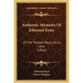 Authentic Memoirs Of Edmund Kean: Of The Theater Royal, Drury Lane (1814)