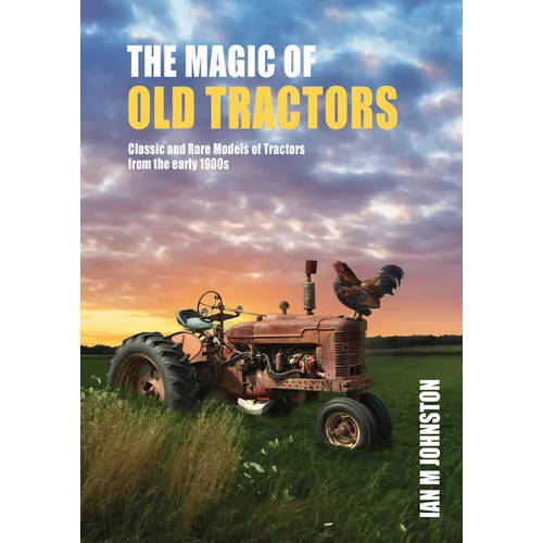 Magic of Tractors: Classic and Rare Models of Tractors from the Early 1900s
